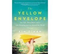 The Yellow Envelope: One Gift, Three Rules, and a Life-Changing Journey Around the World - [Livre en VO] Kim Dinan (Auteur)