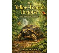 The Yellow-Footed Tortoise: Golden Steps of the Rainforest