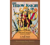 The Yellow Knight of Oz (Illustrated First Edition): COLOR 100th Anniversary OZ Collection