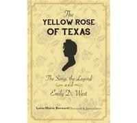 The Yellow Rose of Texas The Song the Legend and Emily D. West by Lora Marie Bernard Lora Marie Bernard (Auteur)