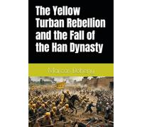 The Yellow Turban Rebellion and the Fall of the Han Dynasty