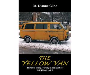 The Yellow Van: Sketches of my journey in the hunt for Russian Art