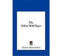 The Yellow Wall Paper Gilman, Charlotte Perkins (Auteur)
