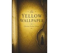 The Yellow Wallpaper: A Classic of Gothic Psychological Fiction