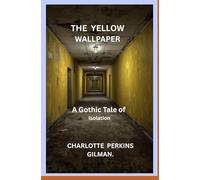 THE YELLOW WALLPAPER: A Gothic Tale of Isolation