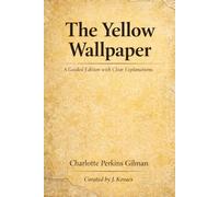 The Yellow Wallpaper: A Guided Edition with Clear Explanations