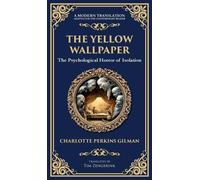 The Yellow Wallpaper: A Psychological Gothic Classic - Madness, Isolation, and Feminine Oppression (Deluxe Hardbound Edition)