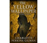 THE YELLOW WALLPAPER And OTHER STORIES