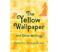 The Yellow Wallpaper and Other Writings
