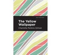 The Yellow Wallpaper by Charlotte Perkins Gilman Charlotte Perkins Gilman (Auteur)