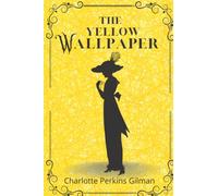 THE YELLOW WALLPAPER By Charlotte Perkins Gilman with the Original Illustrations by Joseph Henry Hatfield