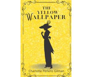 THE YELLOW WALLPAPER By Charlotte Perkins Gilman with the Original Illustrations by Joseph Henry Hatfield