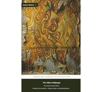 The Yellow Wallpaper: Complete and Annotated - Original, Modern, and Retelling Editions