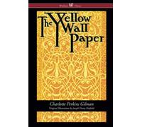 The Yellow Wallpaper (Wisehouse Classics - First 1892 Edition, with the Original Illustrations by Joseph Henry Hatfield)