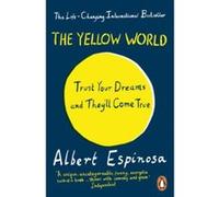 The Yellow World: Trust Your Dreams and They'll Come True Espinosa, Albert (Auteur)