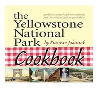 The Yellowstone National Park Cookbook by Durrae Johanek Johanek, Durrae (Auteur)