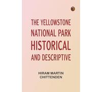 The Yellowstone National Park: Historical and Descriptive