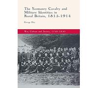 The Yeomanry Cavalry And Military Identities In Rural Britain, 1815-1914