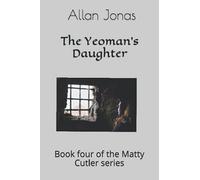 The Yeoman's Daughter: Book Four Of The Matty Cutler Series: 4