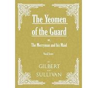 The Yeomen Of The Guard; Or The Merryman And His Maid (Vocal Score)