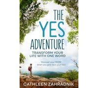 The YES Adventure: Transform Your Life with One Word