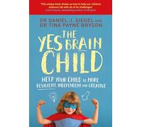 The Yes Brain Child: Help Your Child be More Resilient, Independent and Creative