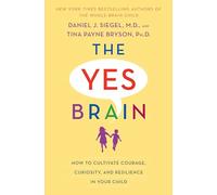 The Yes Brain: How to Cultivate Courage, Curiosity, and Resilience in Your Child