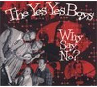 The Yes Yes Boys - Why Say No?