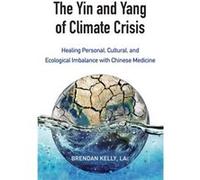 The Yin and Yang of Climate Crisis by Brendan Kelly Brendan Kelly (Auteur)