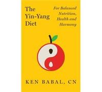 The YinYang Diet by Ken Babal Ken Babal (Auteur)