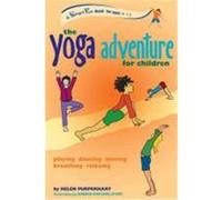 The Yoga Adventure for Children: Playing, Dancing, Moving, Breathing, Relaxing Purperhart, Helen (Auteur)