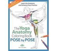 The Yoga Anatomy Coloring Book: Pose By Pose