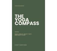 The Yoga Compass: What Yoga Is, What It Isn't, and What to Ask