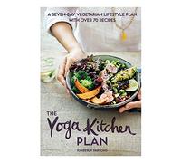 The Yoga Kitchen Plan: A Seven-day Vegetarian Lifestyle Plan with Over 70 Recipes