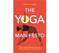 The Yoga Manifesto by Nadia Gilani Nadia Gilani (Auteur)