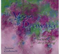 The Yoga of Drawing: Uniting Body, Mind, and Spirit in the Art of Drawing