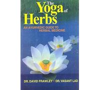 The Yoga of Herbs: An Ayurvedic Guide to Herbal Medicine