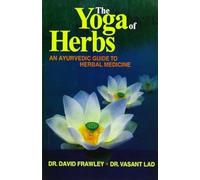 The Yoga of Herbs: An Ayurvedic Guide to Herbal Medicine