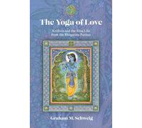 The Yoga of Love: Krishna and the Rasa Lila from the Bhagavata Purana