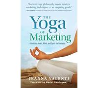 The Yoga of Marketing: Balancing Heart, Mind, and Spirit for Success