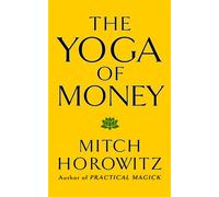 The Yoga of Money - Mitch Horowitz - G&D Media - ebook (ePub) - Livre