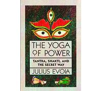 The Yoga of Power: Tantra, Shakti, and the Secret Way