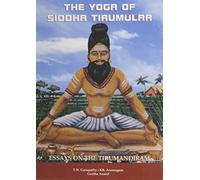 The Yoga of Siddha Tirumular - Essays on the Tirumandiram