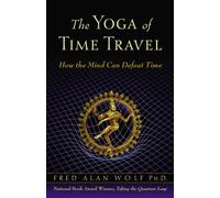 The Yoga Of Time Travel: How The Mind Can Defeat Time