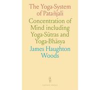 The Yoga-System of Patañjali: Concentration of Mind including Yoga-Sūtras and Yoga-Bhāsya