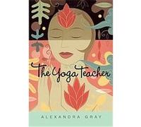 The Yoga Teacher Alexandra Gray (Auteur)