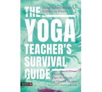 The Yoga Teacher's Survival Guide: Social Justice, Science, Politics, and Power