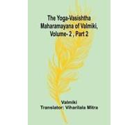 The Yoga-Vasishtha Maharamayana Of Valmiki, Vol. 2 , Part 2