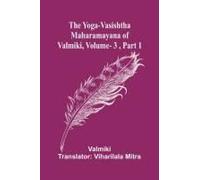 The Yoga-Vasishtha Maharamayana Of Valmiki, Vol. 3 , Part 1