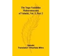The Yoga-Vasishtha Maharamayana Of Valmiki, Vol. 3, Part 2